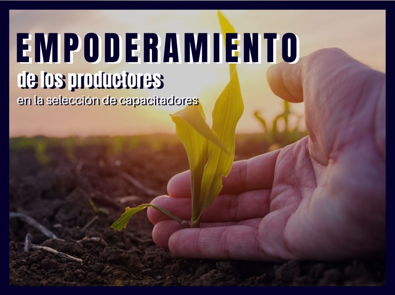 Empoderamiento de los productores en la selección de capacitadores